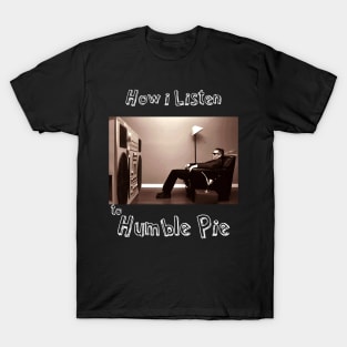 how i listen humble pie T-Shirt